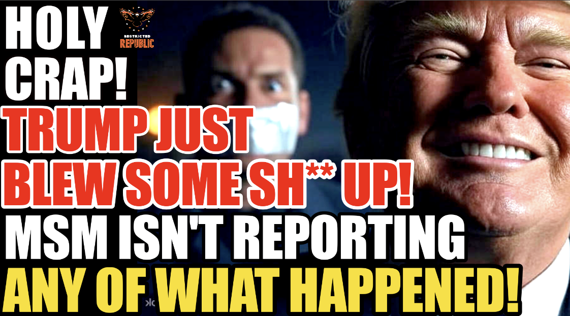 Holy Crap! Trump Just Blew Some Sh** Up! MSM Isn’t Reporting Any of What Happened! 
